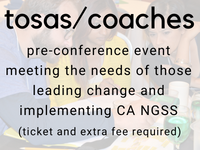 tosas/coaches: pre-conference event meeting the needs of those leading change and implementing CA NGSS (ticket and extra fee required)